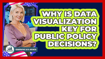 Why Is Data Visualization Key For Public Policy Decisions? - Demographic Data Answers