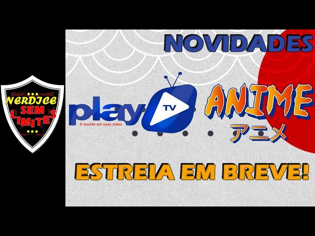 A INVASÃO DE ANIMES JÁ TEM DATA NA PLAY TV! 