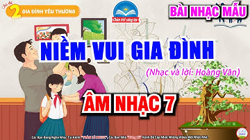 NIỀM VUI GIA ĐÌNH - HÁT MẪU | CHỦ ĐỀ 2 - GIA ĐÌNH YÊU THƯƠNG | ÂM NHẠC 7 - SGK CHÂN TRỜI SÁNG TẠO