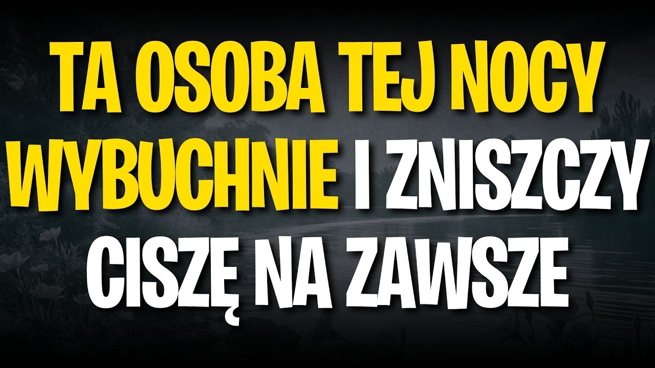 TA OSOBA TEJ NOCY WYBUCHNIE I ZNISZCZY CISZĘ NA ZAWSZE
