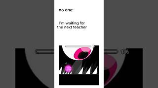 No One I'm Waiting For The Next Teacher #Meme #Ispywithmylittleeye #Geometrydash #Stickman44