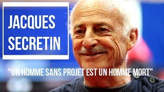 Jacques Secretin - "Un homme sans projet est un homme mort"