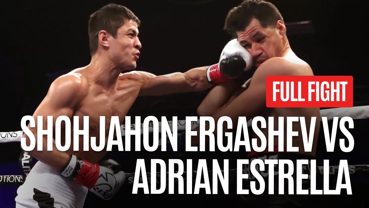 SHOHJAHON ERGASHEV VS ADRIAN ESTRELLA FULL FIGHT