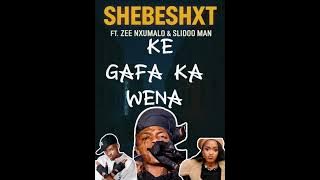 Shebeshxt(KE GAFA KA WENA) ft Zee nxumalo & slidoo man