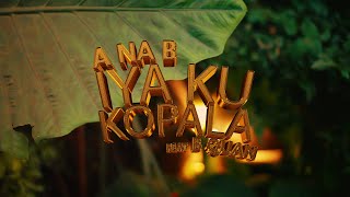 A Na B - Iya Ku Kopala (feat. B Quan) [ ]