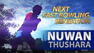 Nuwan Thushara - Next Fast Bowling Sensation