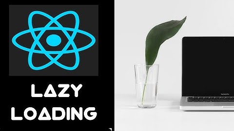#47 Lazy Loading in ReactJs