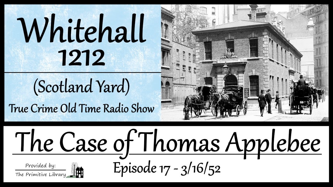 Whitehall 1212 Scotland Yard The Case of Thomas Applebee Ep 17 1952 True Crime Old Time Radio Show