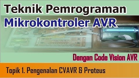 Pengenalan Proteus dan Code Vision AVR - Pemrograman Mikrokontroler AVR Part 1