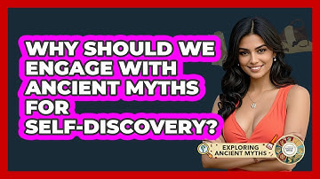Why Should We Engage With Ancient Myths For Self-discovery? - Exploring Ancient Myths