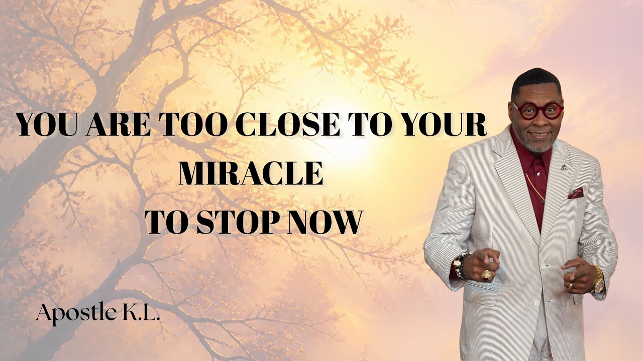 "You Are Too Close To Your Miracle To Stop Now" ~ Apostle K.L.