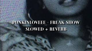 Punkinloveee - Freak Show ( slowed + reverb )