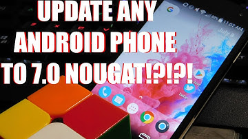 UPDATE ANY ANDROID PHONE TO 7.0 NOUGAT!?!?!