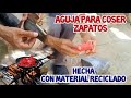 COMO HACER AGUJA PARA COSER ZAPATOS con material reciclado FÁCIL paso a paso.