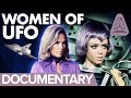 The Women of UFO | Documentary Featuring Gabrielle Drake, Wanda Ventham and Sylvia Anderson