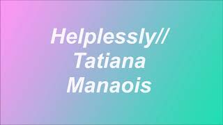 Tatiana Manois - Helplessly lyrics Resimi