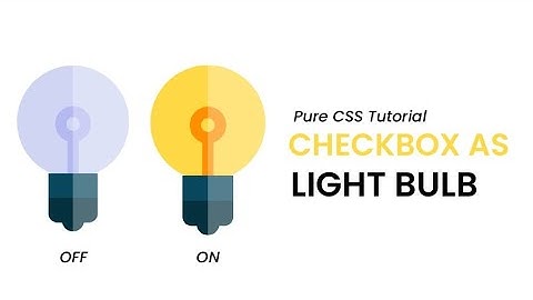 Checkbox As A Working Bulb With Only CSS