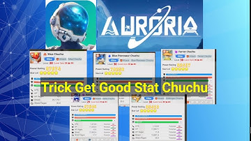 Tips and Tricks To Get Good Stat / Potential Chuchu Auroria || English and Indonesia