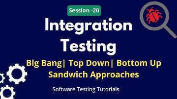 Integration Testing Tutorial | Big Bang, Top Down, Bottom Up & Sandwich Approach in Software Testing