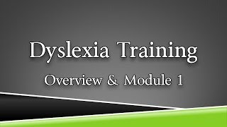 Dyslexia Training Overview & Module 1