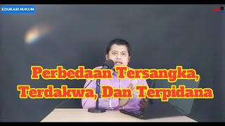 Perbedaan Tersangka, Terdakwa, Dan Terpidana