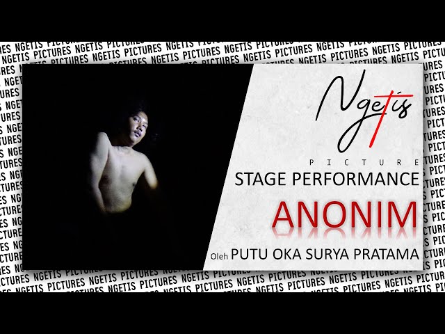 ANONIM OLEH I PUTU OKA SURYA PRATAMA | STAGE PERFORMANCE | NGETIS PICTURE class=