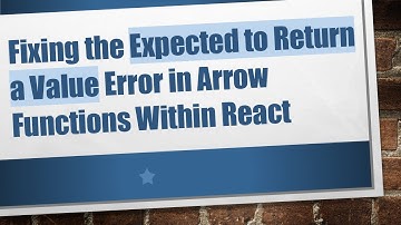 Fixing the Expected to Return a Value Error in Arrow Functions Within React