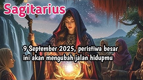 Ramalan Zodiak Sagitarius Hari Ini‼️9 September 2025,peristiwa besar ini akan mengubah jalan hidupmu