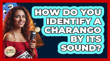 How Do You Identify A Charango By Its Sound?