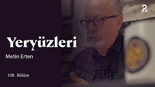 Metin Erten | Yeryüzleri | 108. Bölüm @trt2