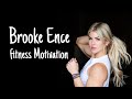 Brooke Ence | Fitnes Motivation