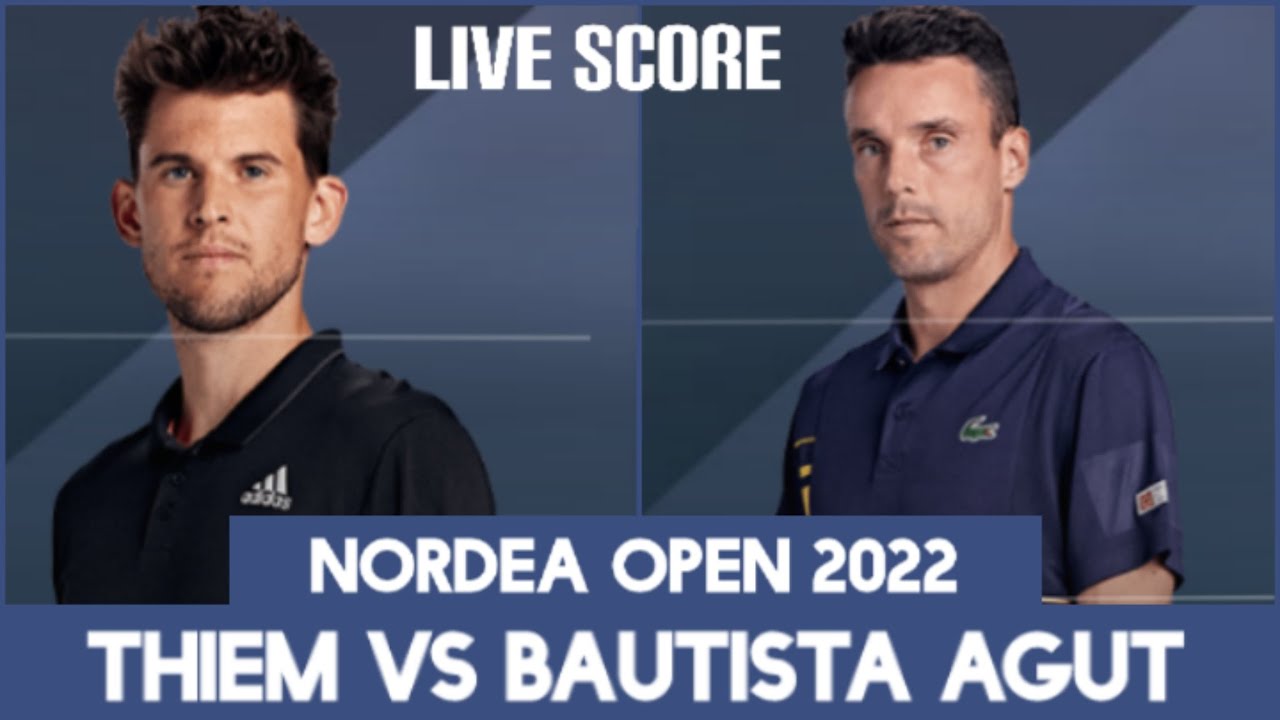 ATP Bastad 2022 Thiem vs Bautista Agut Nordea Open 2022 Live Score