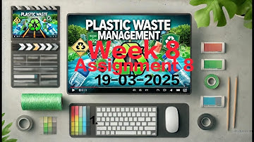 Plastic Waste Management - Week 8 | Assignment 8 | NPTEL 2025 | Due Date: 19-03-2025