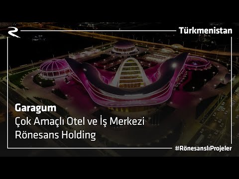 Garagum Çok Amaçlı Otel ve İş Merkezi | Rönesans Holding