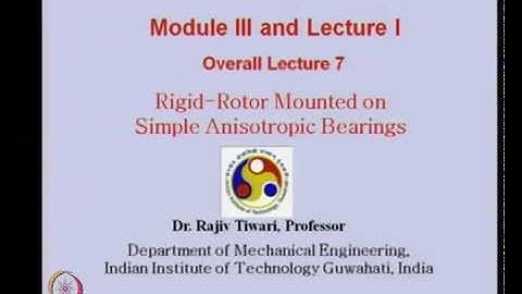 Mod-03 Lec-01 Rigid Rotor Mounted on Simple Anistropic Springs as Bearings