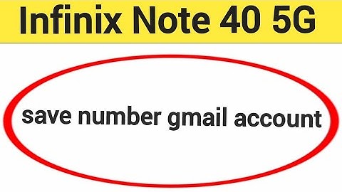Infinix Note 40 5G me Gmail me number save kaise kare, how to save number Gmail account