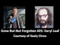 Gone but not forgotten 25 daryl leaf courtesy of keely chow