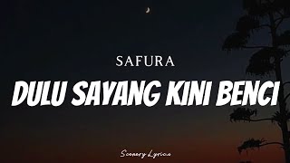 SAFURA - Dulu Sayang Kini Benci ( Lyrics )