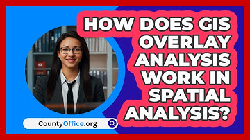 How Does GIS Overlay Analysis Work In Spatial Analysis? - CountyOffice.org