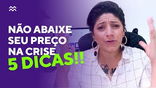 PRECISO BAIXAR MEU PREÇO NA CRISE?