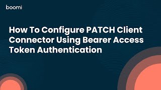 How To Configure PATCH Client Connector Using Bearer Access Token Authentication