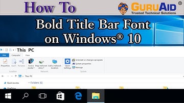 How to Bold Title Bar Font on Windows® 10 - GuruAid