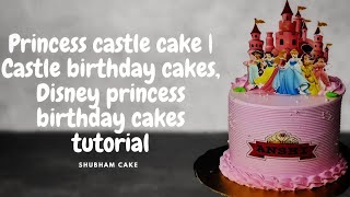 Princess castle cake | Castle birthday cakes, Disney princess birthday cakes tutorial video 2023🎂