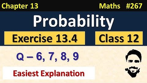 Exercise 13.4 Class 12th (Q6 to Q9) | Probability Class 12 | Chapter 13 Class 12 Maths | NCERT