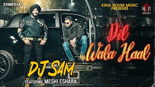 Dil Wala Haal | DJ Sam (FT Meshi Eshara) | New Punjabi Songs 2023 | Latest Punjabi Songs 2023 | 4K