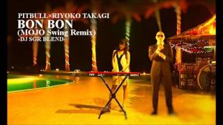 Pitbull × Riyoko Takagi - Bon Bon (MOJO swing Remix) - DJ SGR Blend