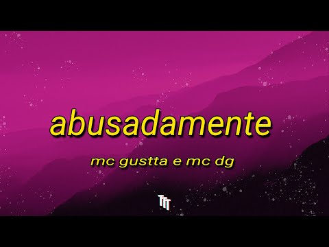 Abusadamente - MC Gustta e MC DG (Letra) | \