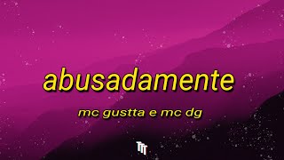 Abusadamente - MC Gustta e MC DG Letra 