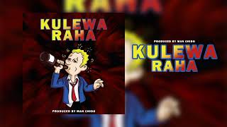 KULEWA RAHA - BY- Chido WanaMan - 0682657202