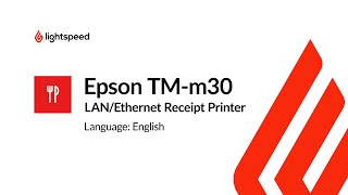Lightspeed K-Series - Setting up the Epson TM-m30 Ethernet Receipt Printer